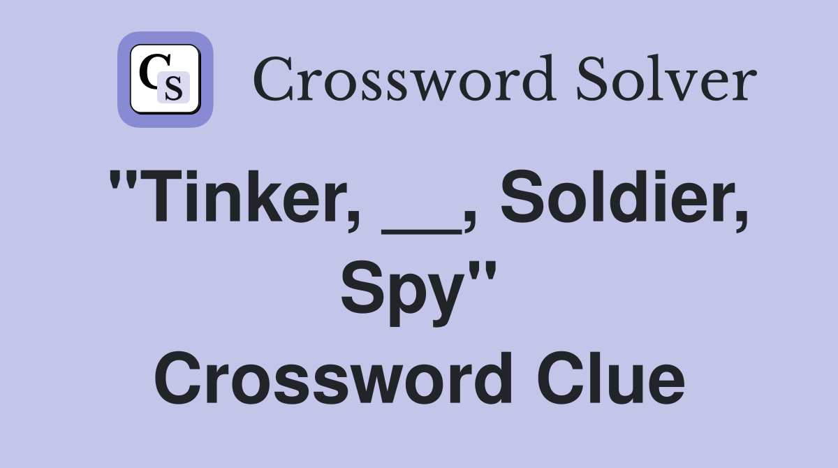 "Tinker, __, Soldier, Spy" Crossword Clue
