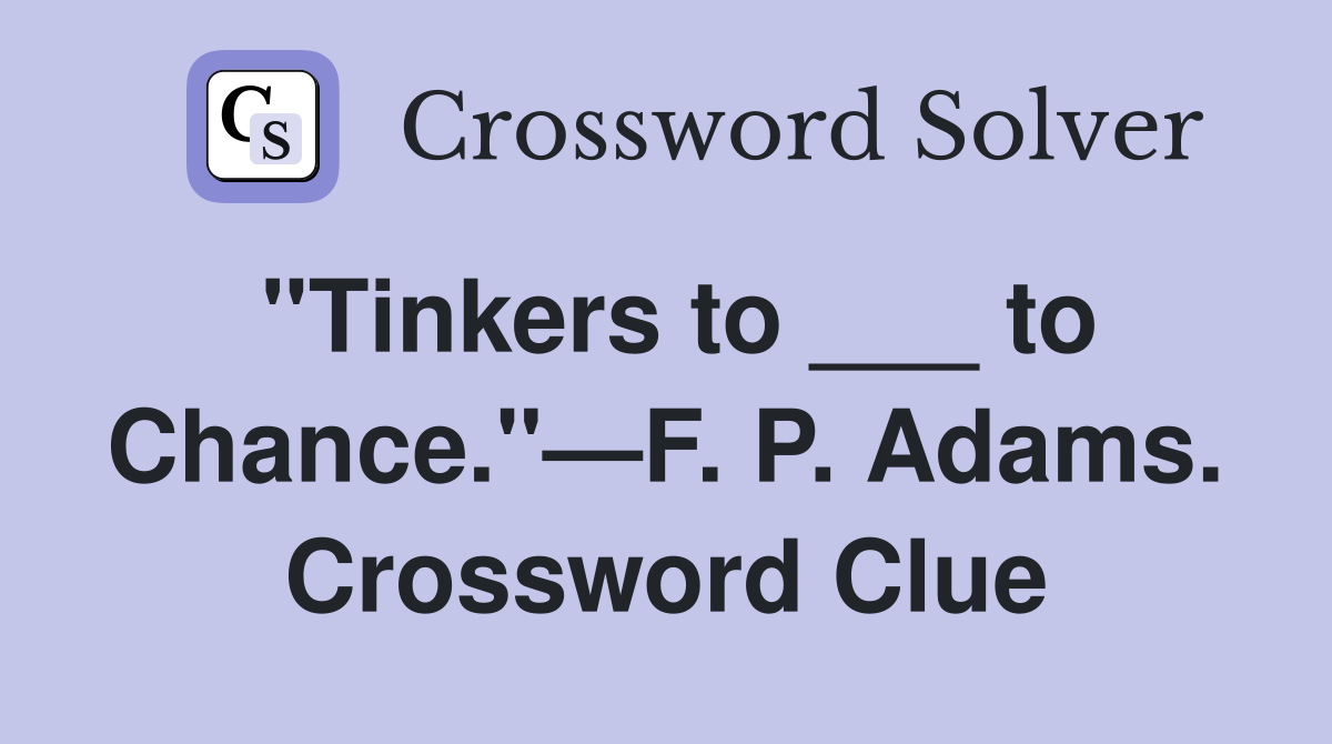 "Tinkers to ___ to Chance."—F. P. Adams. Crossword Clue