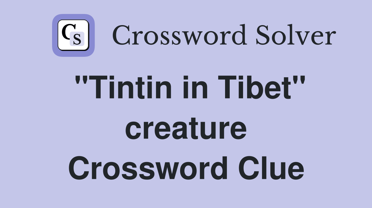 "Tintin in Tibet" creature Crossword Clue