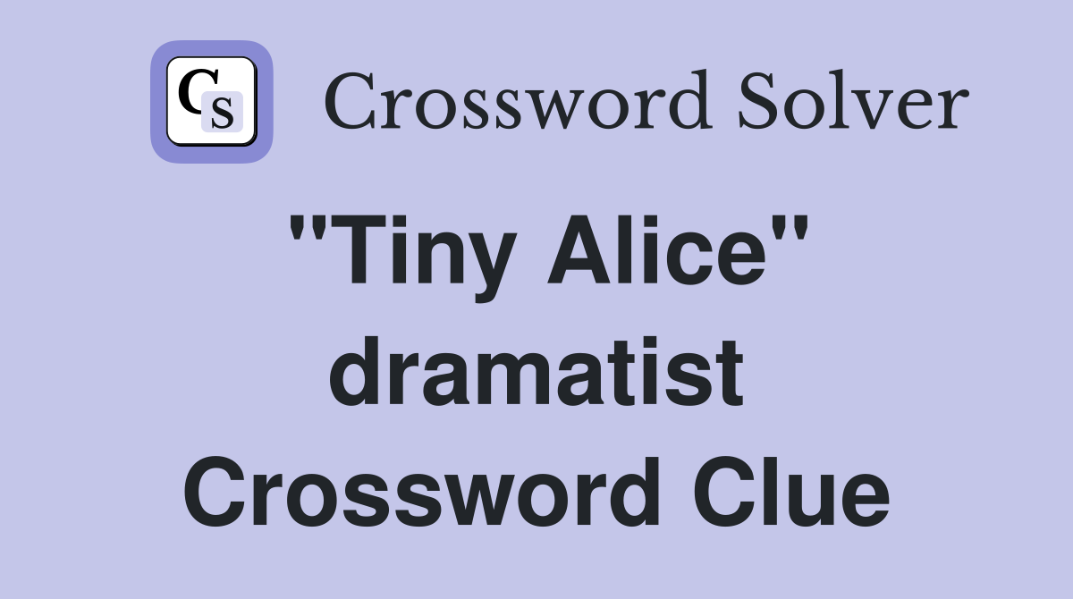 "Tiny Alice" dramatist Crossword Clue