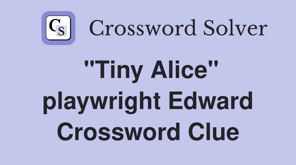 "Tiny Alice" playwright Edward Crossword Clue