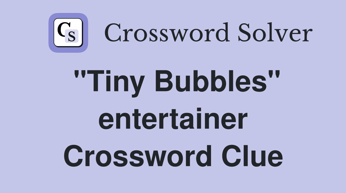 "Tiny Bubbles" entertainer Crossword Clue