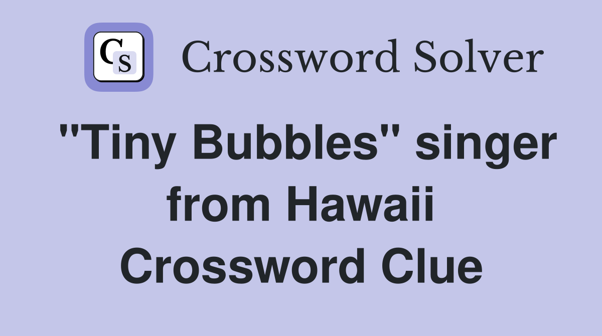 "Tiny Bubbles" singer from Hawaii Crossword Clue