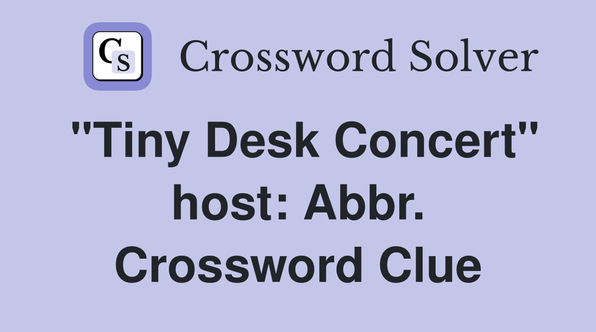 "Tiny Desk Concert" host: Abbr. Crossword Clue