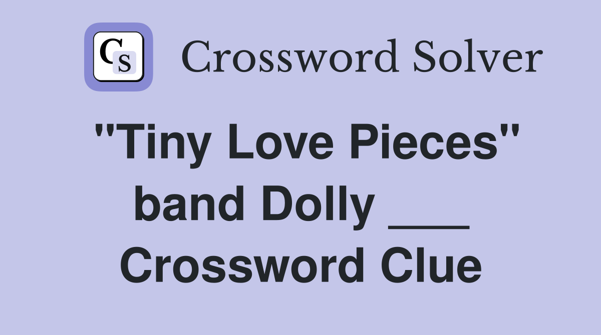 "Tiny Love Pieces" band Dolly ___ Crossword Clue