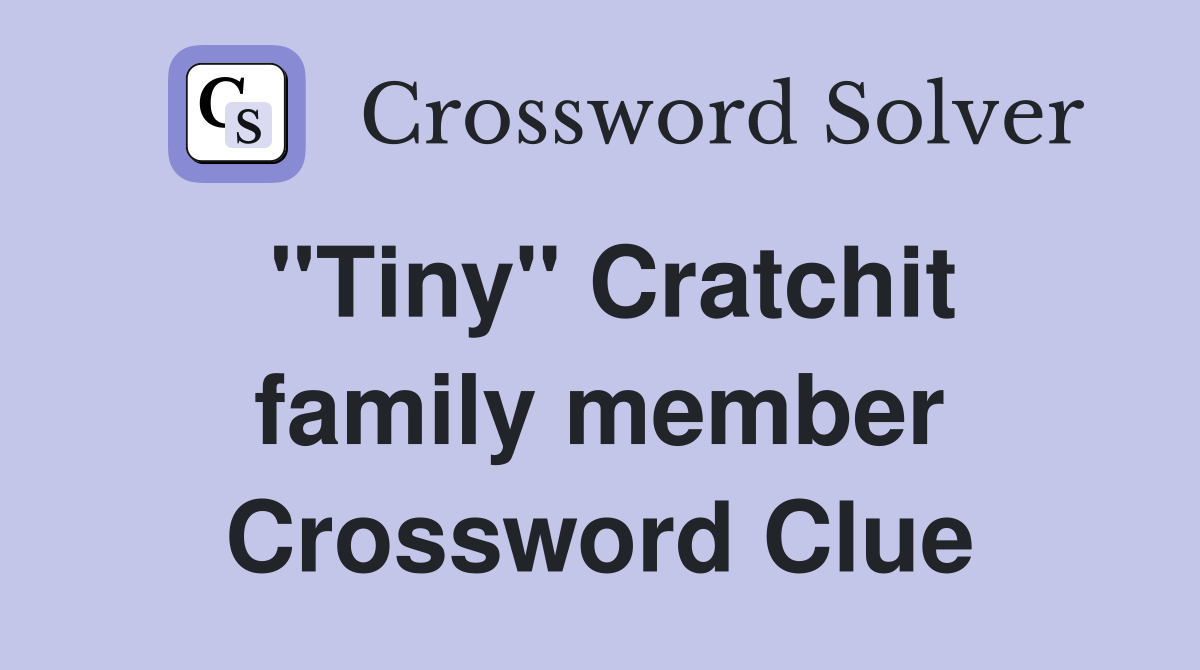 "Tiny" Cratchit family member Crossword Clue
