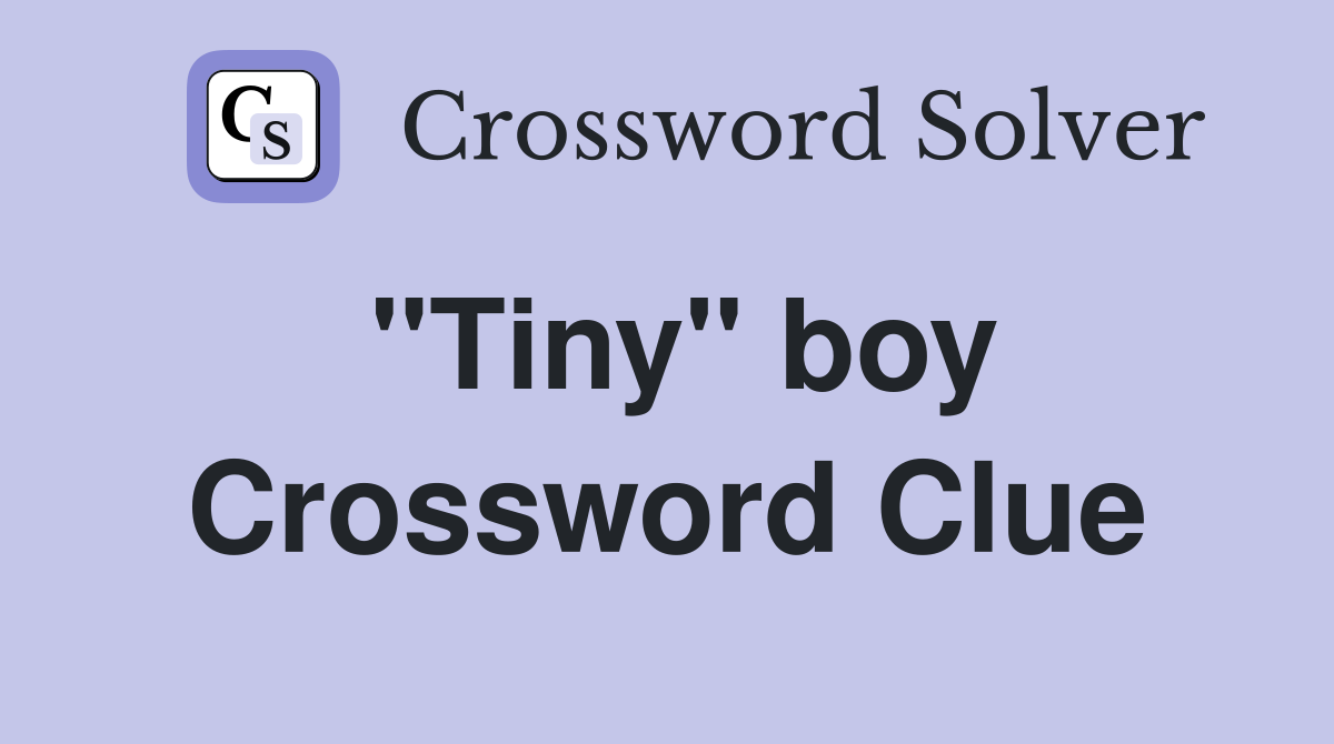 "Tiny" boy Crossword Clue