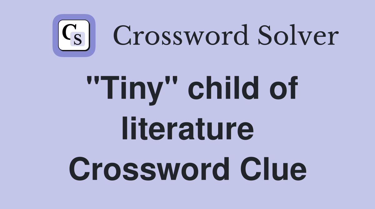 "Tiny" child of literature Crossword Clue