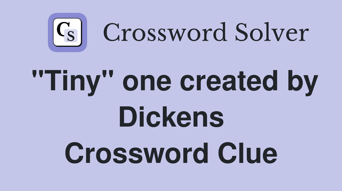"Tiny" one created by Dickens Crossword Clue
