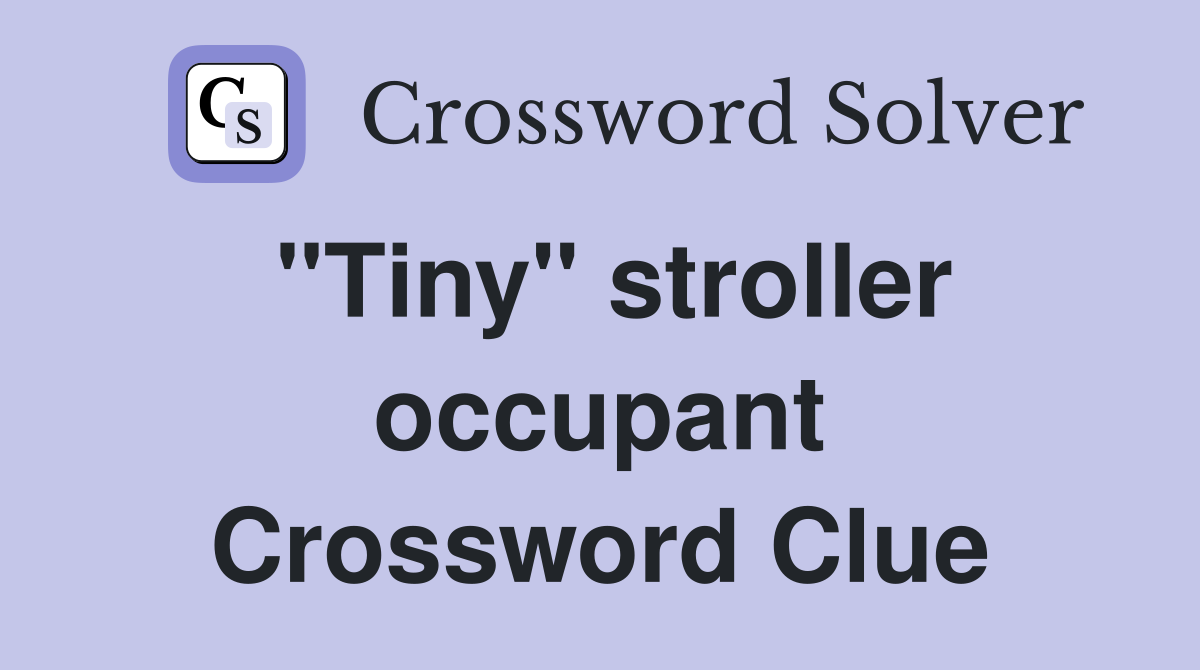 "Tiny" stroller occupant Crossword Clue