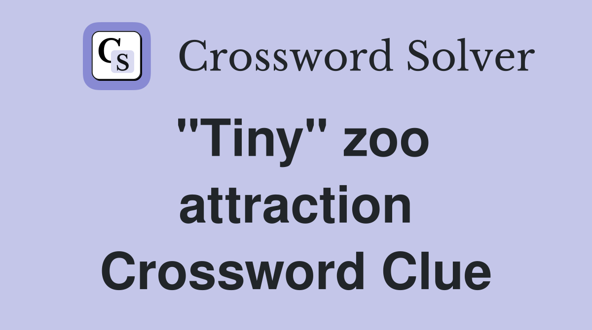 "Tiny" zoo attraction Crossword Clue