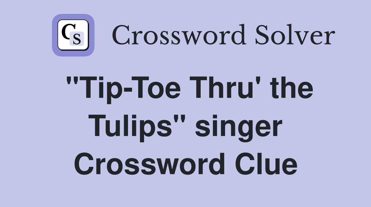 "Tip-Toe Thru' the Tulips" singer Crossword Clue