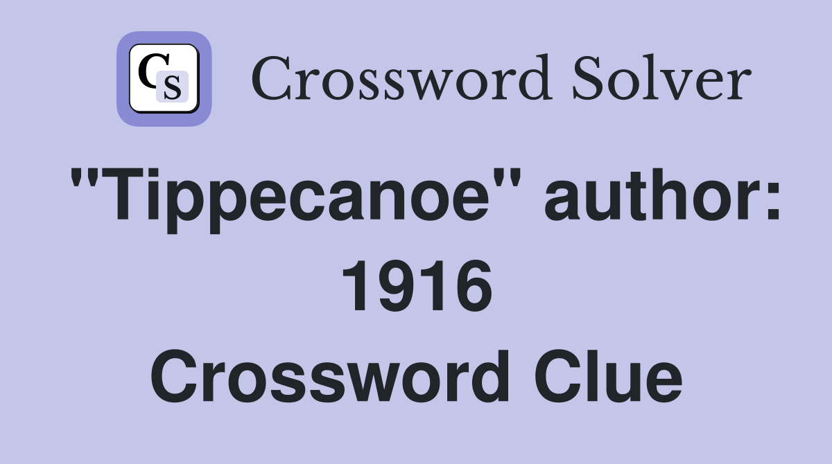 "Tippecanoe" author: 1916 Crossword Clue