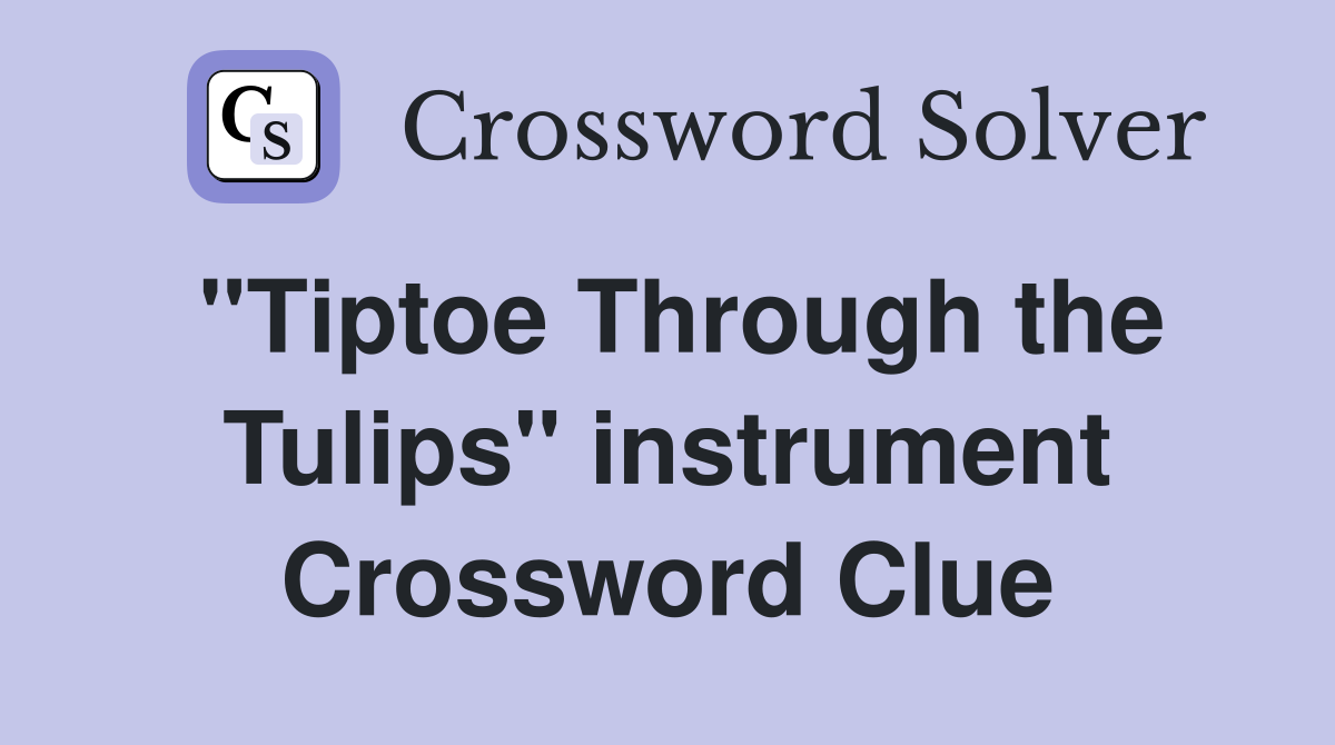 "Tiptoe Through the Tulips" instrument Crossword Clue