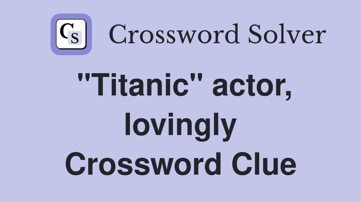 "Titanic" actor, lovingly Crossword Clue