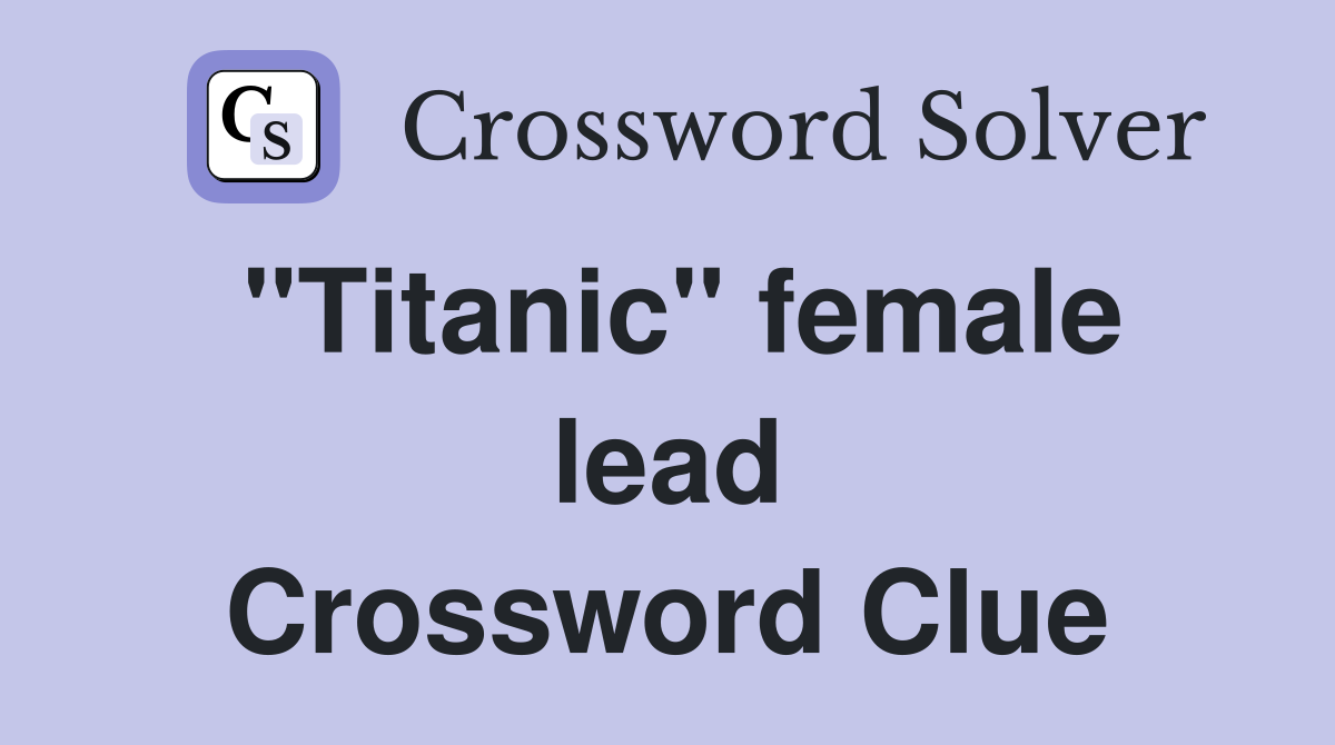 "Titanic" female lead Crossword Clue