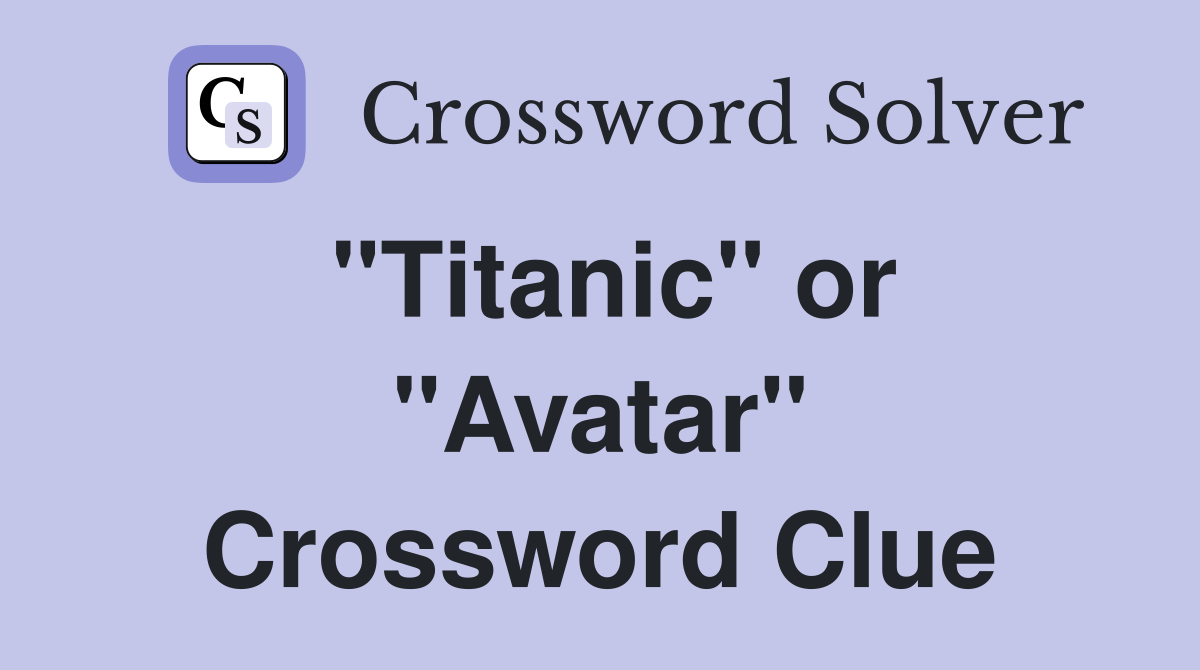 "Titanic" or "Avatar" Crossword Clue