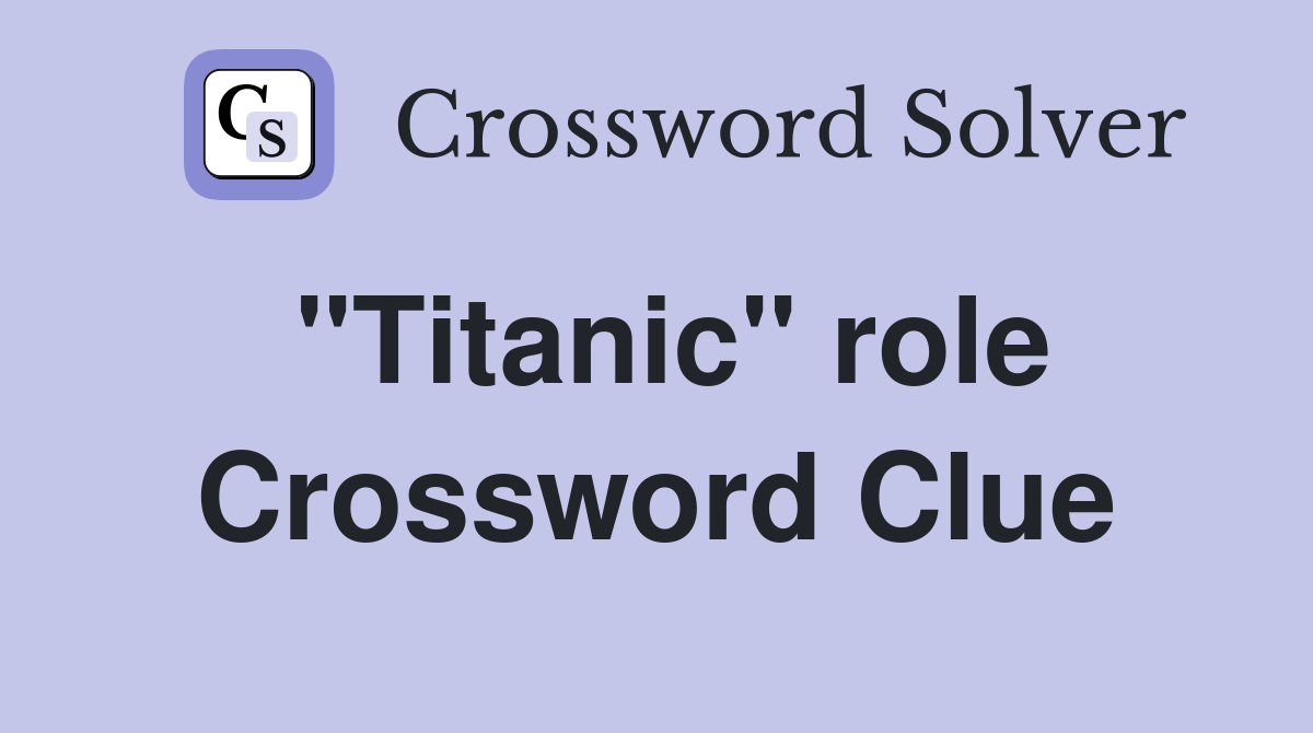 "Titanic" role Crossword Clue