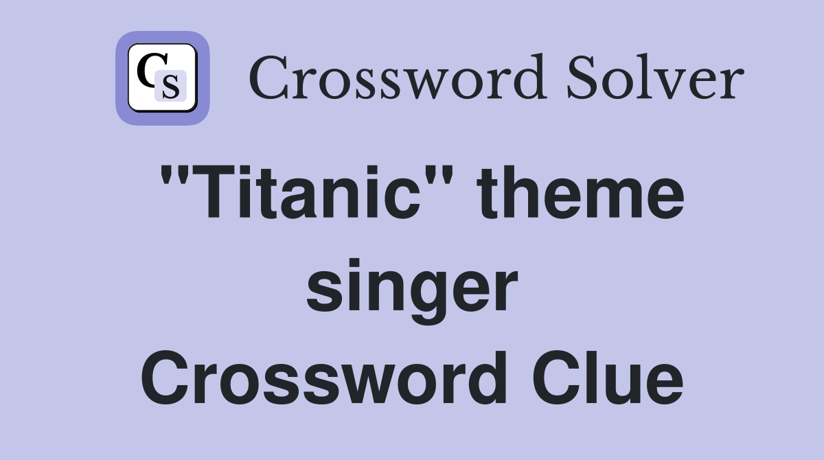 "Titanic" theme singer Crossword Clue