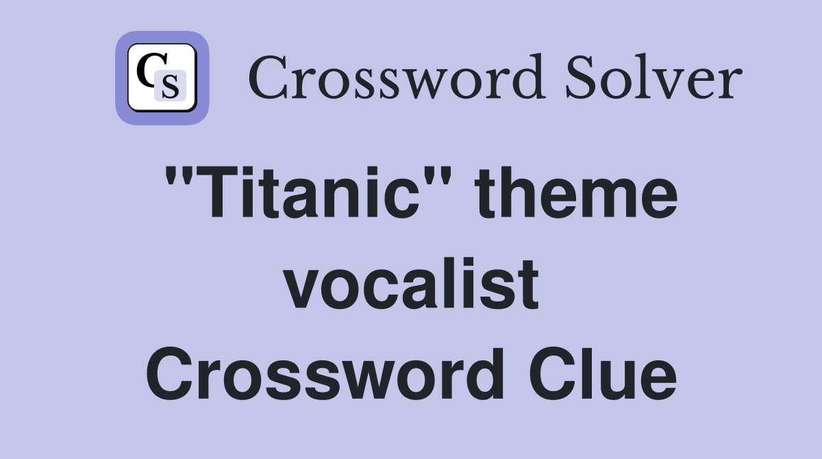 "Titanic" theme vocalist Crossword Clue