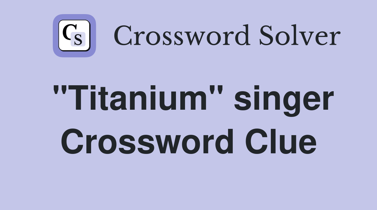 "Titanium" singer Crossword Clue