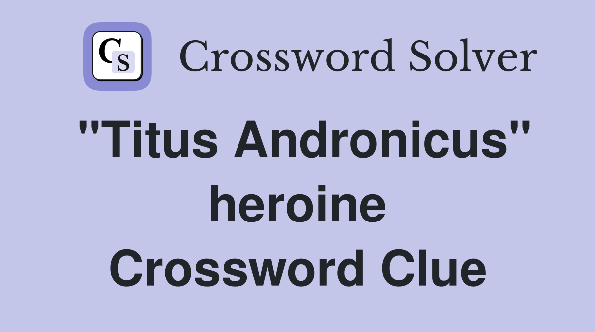 "Titus Andronicus" heroine Crossword Clue