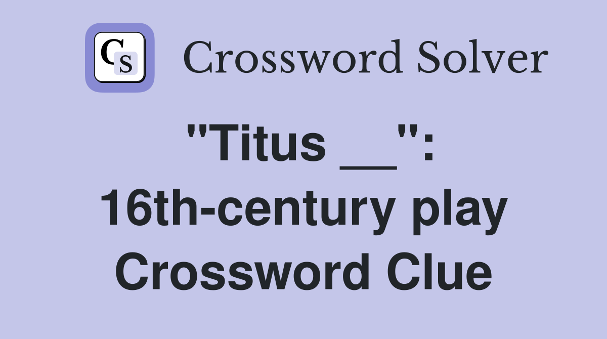 "Titus __": 16th-century play Crossword Clue