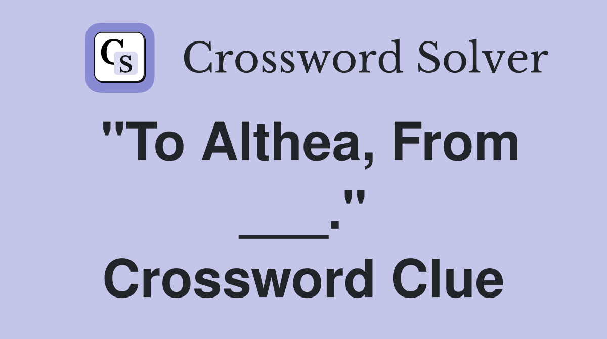 "To Althea, From ___." Crossword Clue