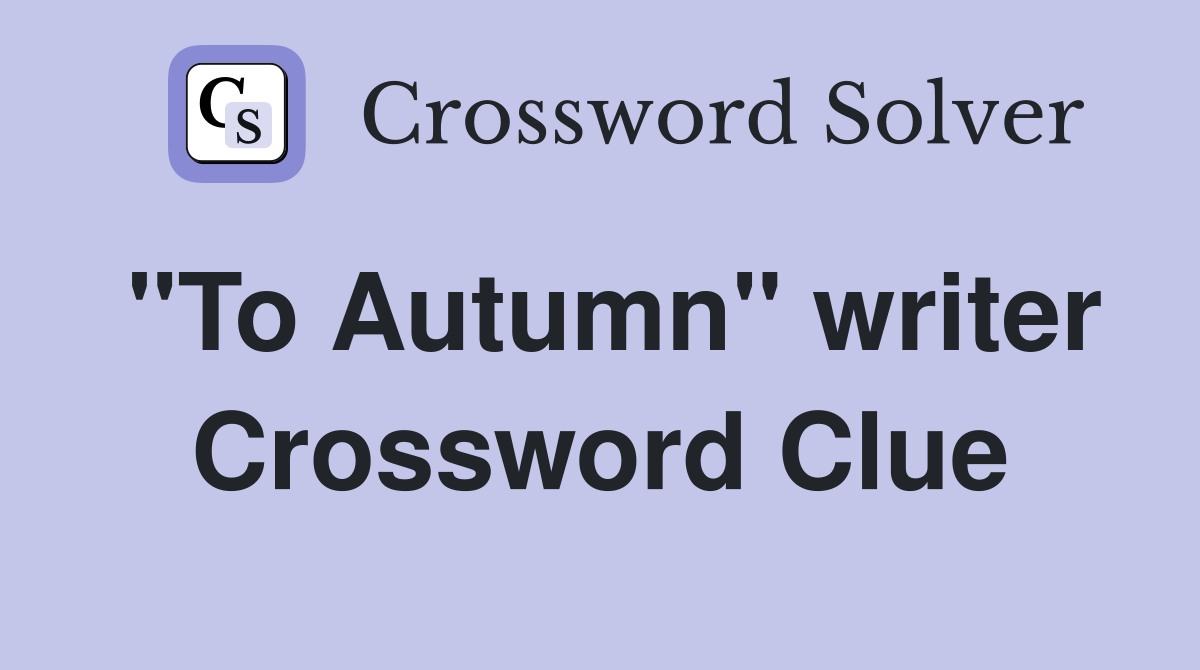 "To Autumn" writer Crossword Clue