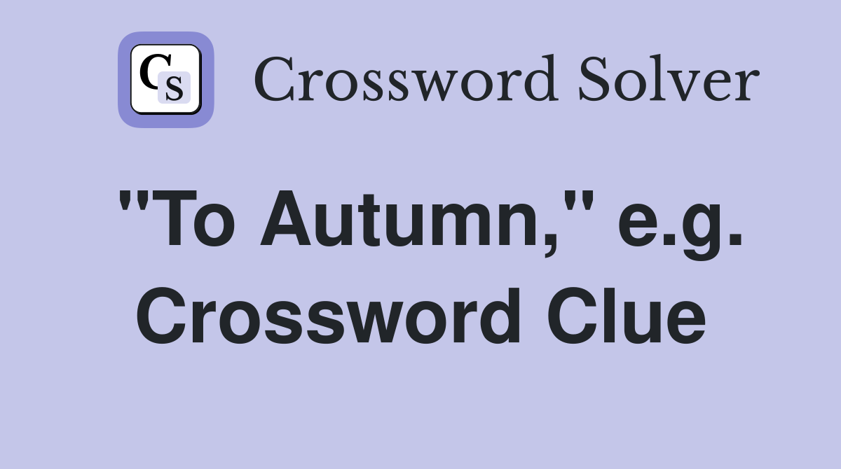 "To Autumn," e.g. Crossword Clue