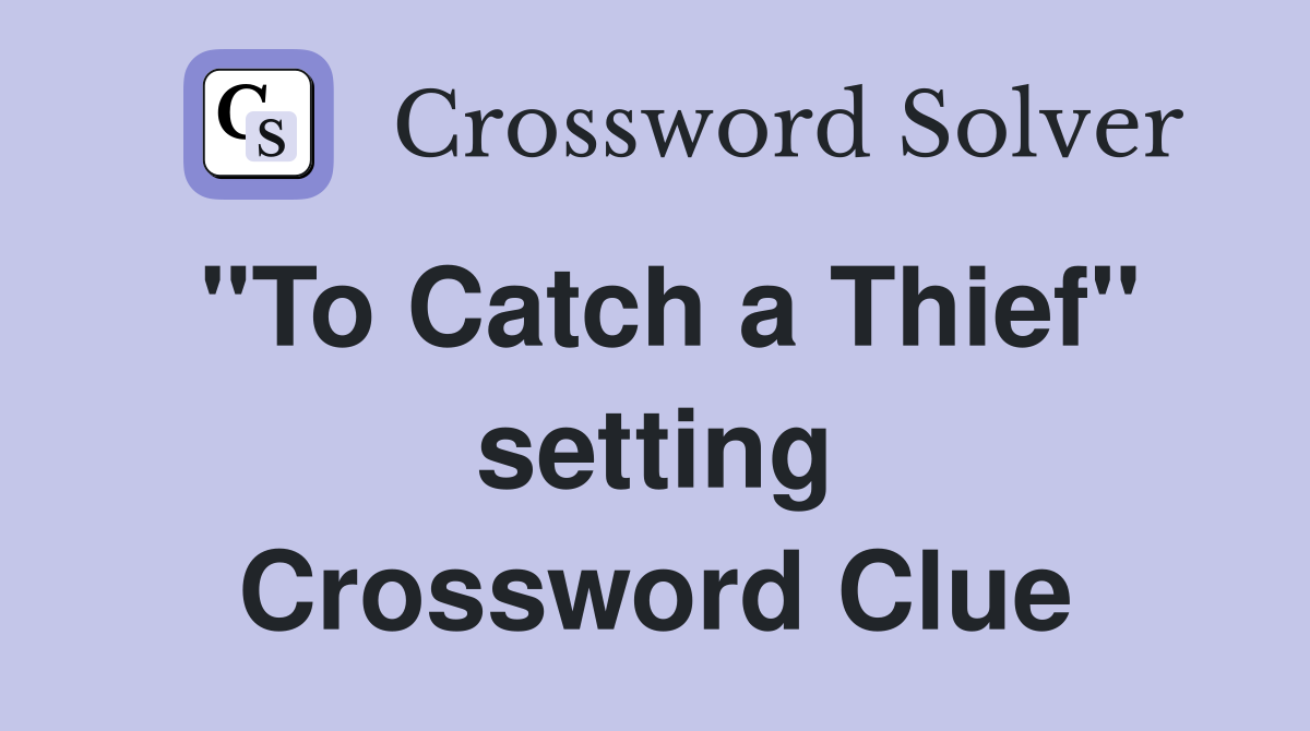 "To Catch a Thief" setting Crossword Clue