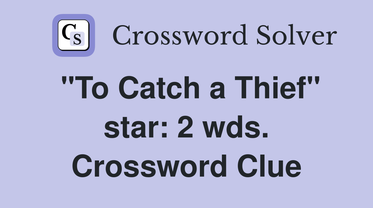 "To Catch a Thief" star: 2 wds. Crossword Clue