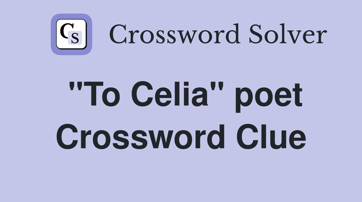"To Celia" poet Crossword Clue