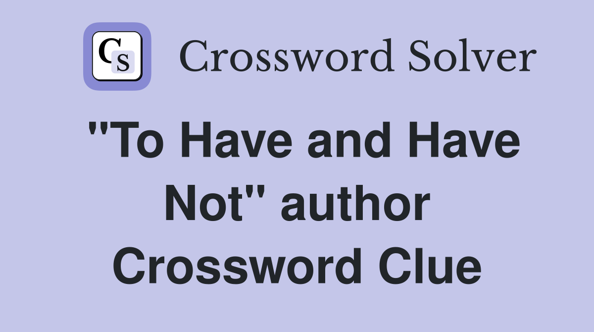 "To Have and Have Not" author Crossword Clue