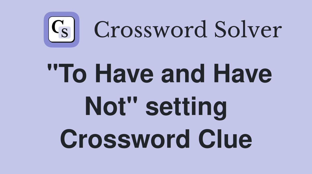 "To Have and Have Not" setting Crossword Clue