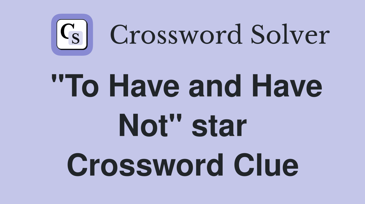 "To Have and Have Not" star Crossword Clue