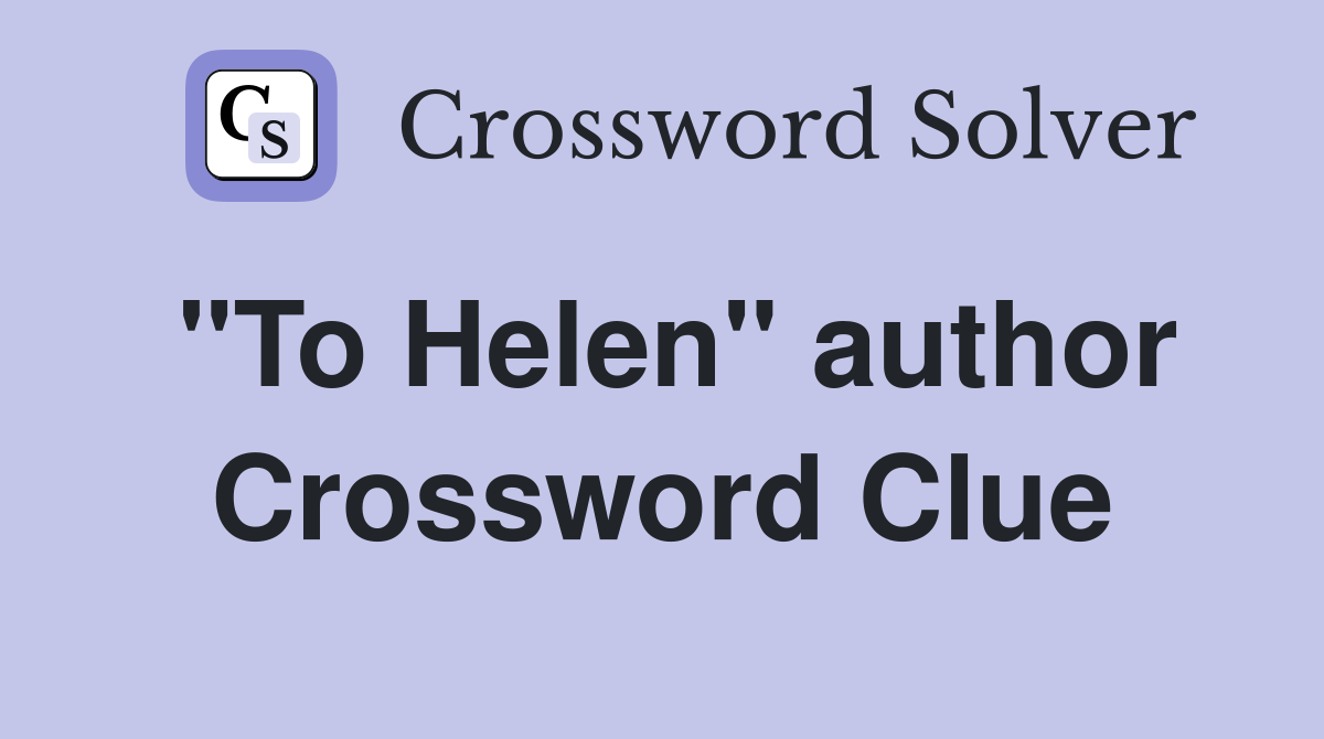 "To Helen" author Crossword Clue