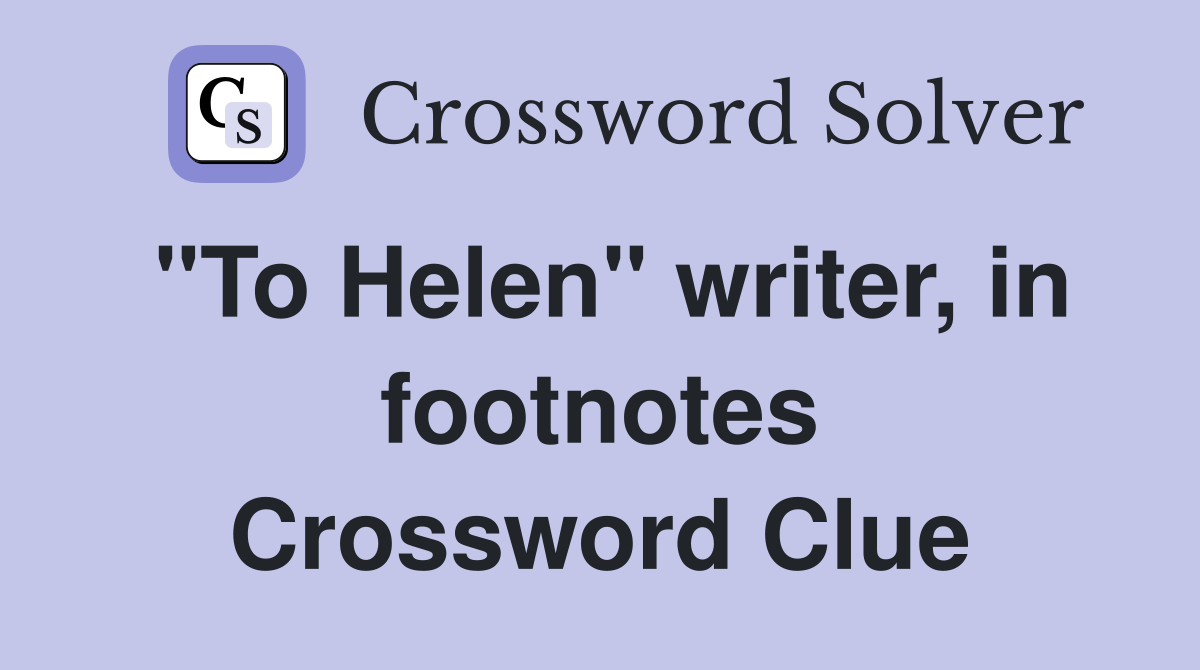 "To Helen" writer, in footnotes Crossword Clue