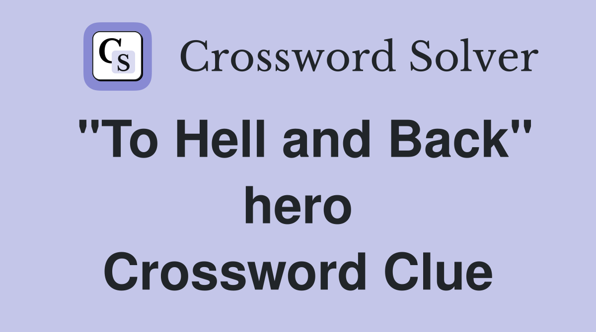 "To Hell and Back" hero Crossword Clue