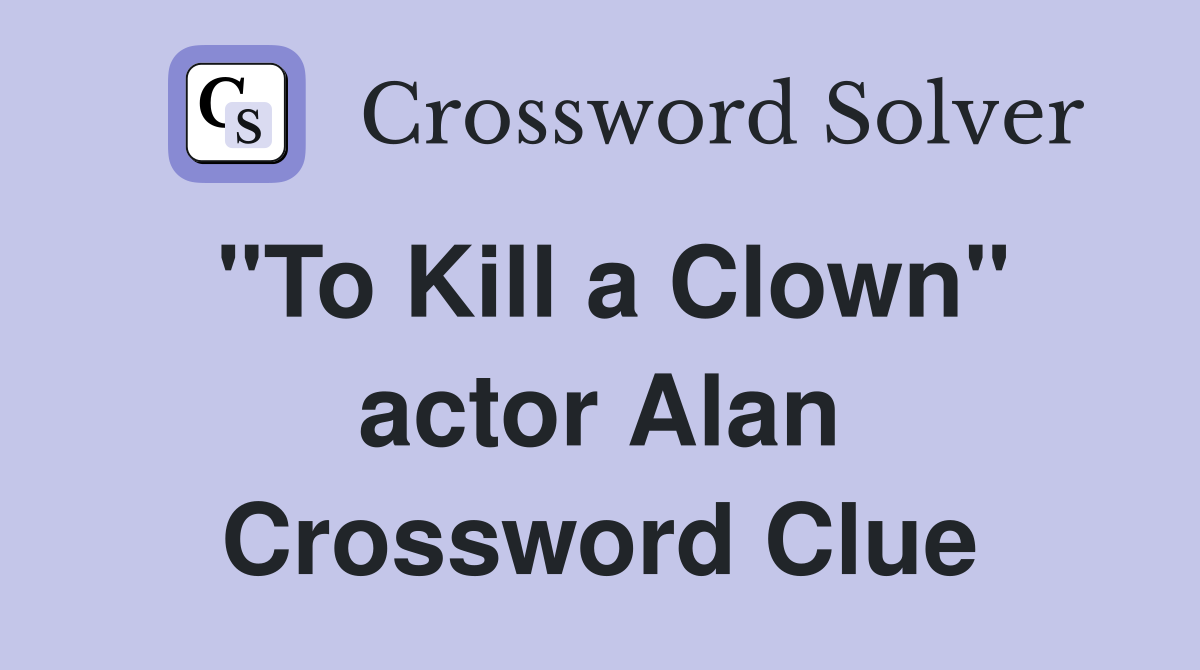 "To Kill a Clown" actor Alan Crossword Clue