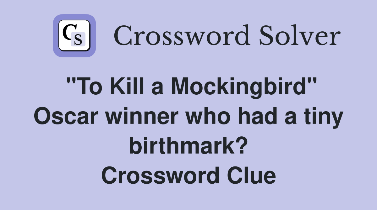 "To Kill a Mockingbird" Oscar winner who had a tiny birthmark? Crossword Clue