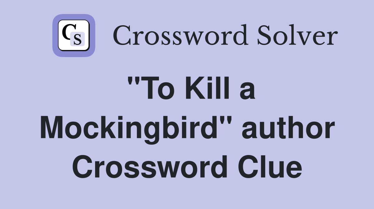 "To Kill a Mockingbird" author Crossword Clue
