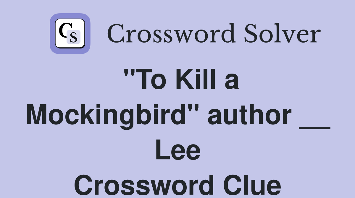 "To Kill a Mockingbird" author __ Lee Crossword Clue