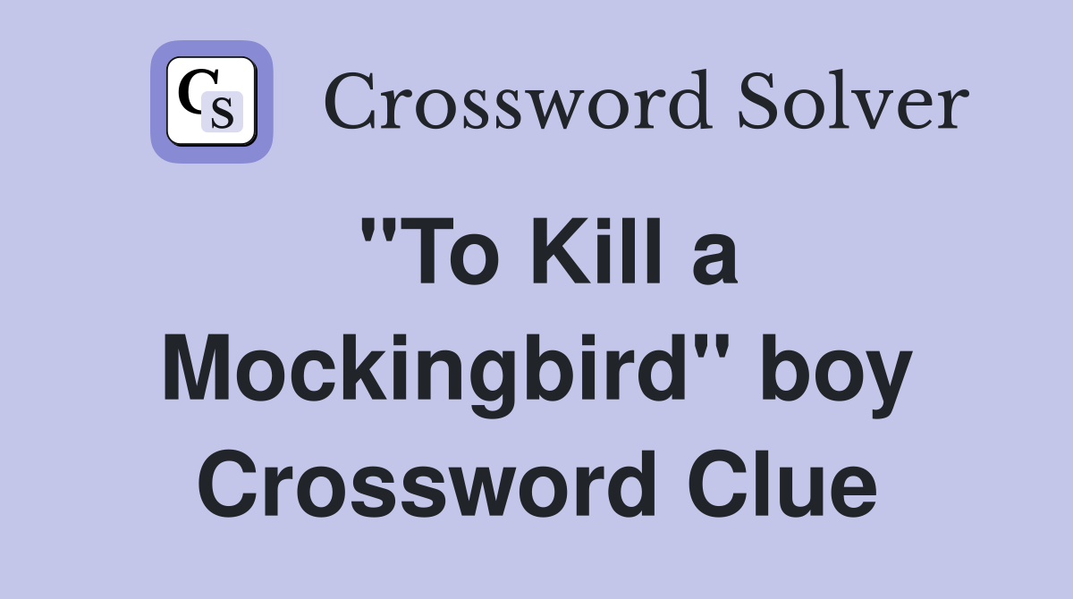 "To Kill a Mockingbird" boy Crossword Clue
