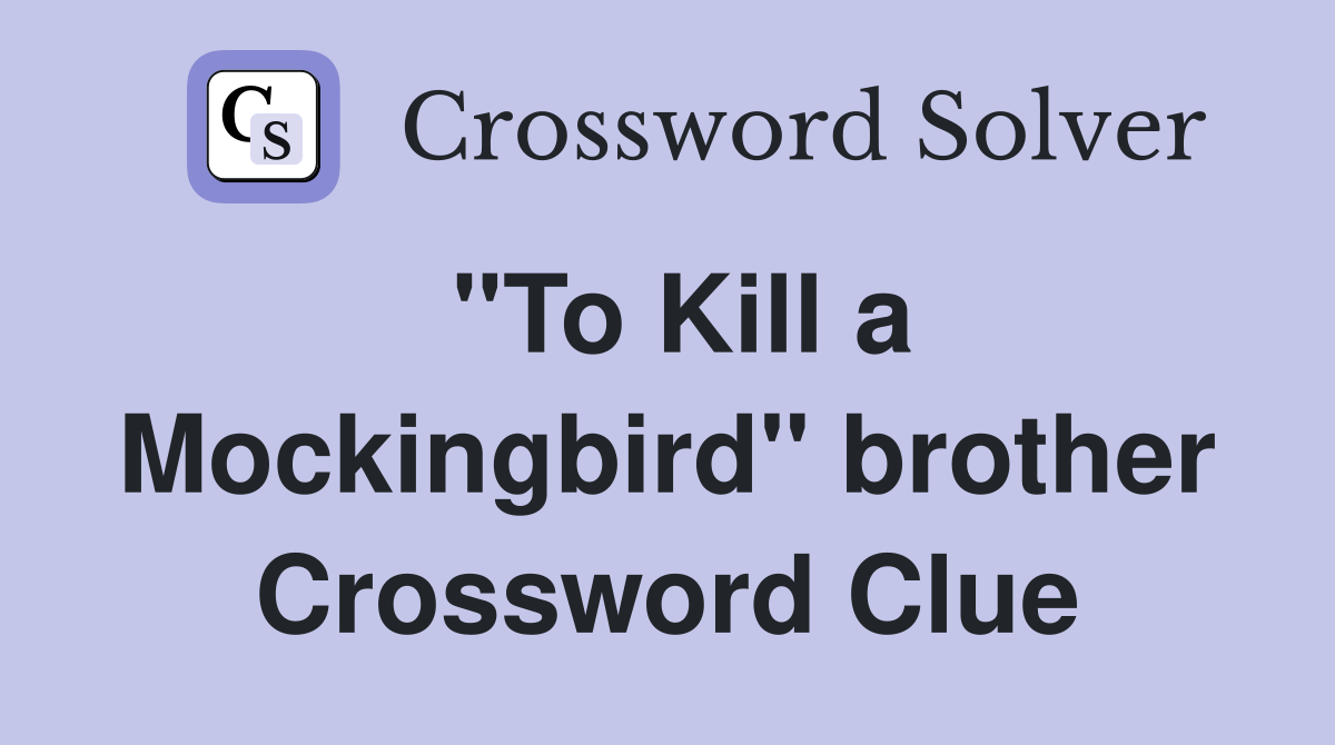 "To Kill a Mockingbird" brother Crossword Clue