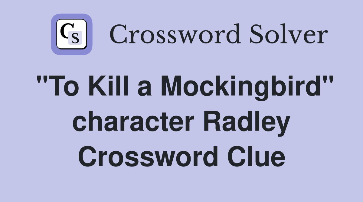 "To Kill a Mockingbird" character Radley Crossword Clue