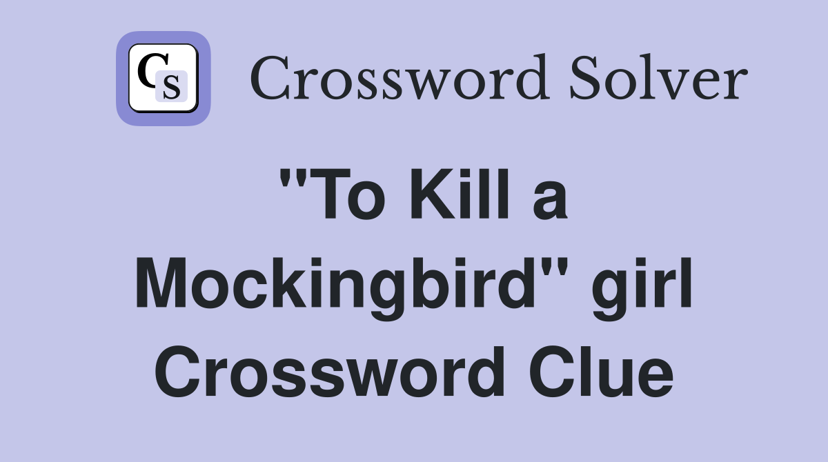 "To Kill a Mockingbird" girl Crossword Clue