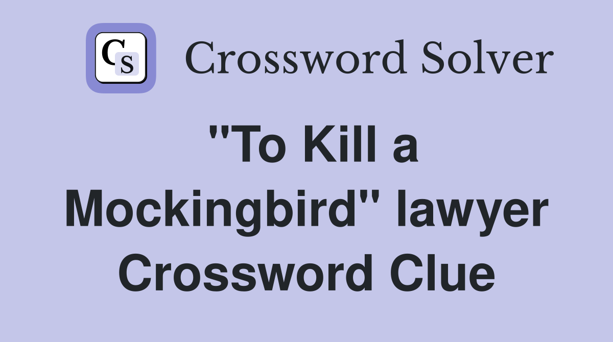 "To Kill a Mockingbird" lawyer Crossword Clue