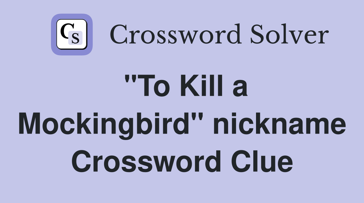 "To Kill a Mockingbird" nickname Crossword Clue