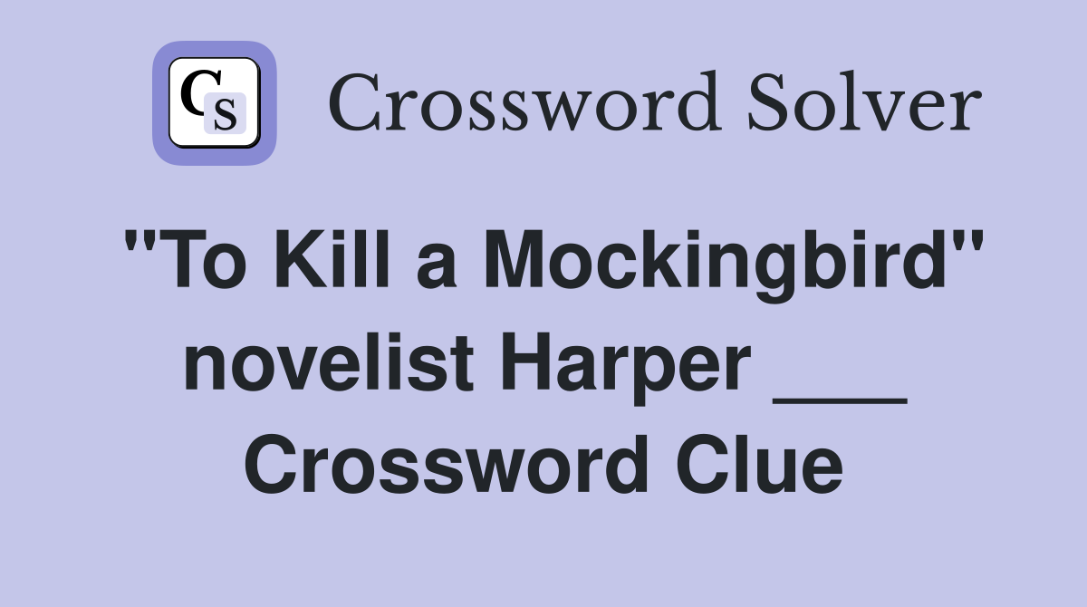"To Kill a Mockingbird" novelist Harper ___ Crossword Clue